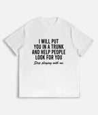 Edgy Humor Graphic Tee – Sarcastic "I Will Put You In A Trunk" Shirt