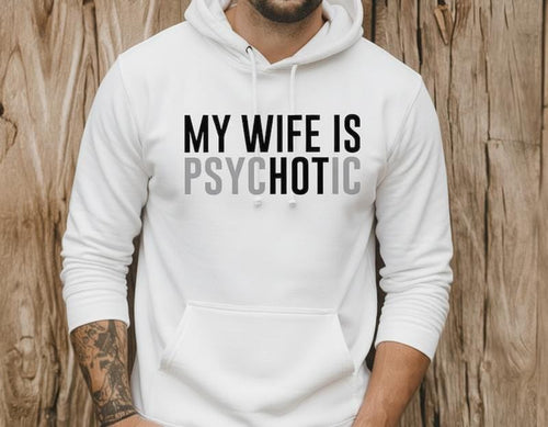 "My Wife Is Psychotic" Funny Husband Sweatshirt | Valentine’s Gift for Him