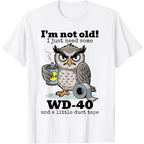 🔥[LIMITED TIME FREE SHIPPING] "I'm Not Old" Grumpy Owl Mechanic Humor Graphic Tee