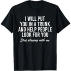 Edgy Humor Graphic Tee – Sarcastic "I Will Put You In A Trunk" Shirt