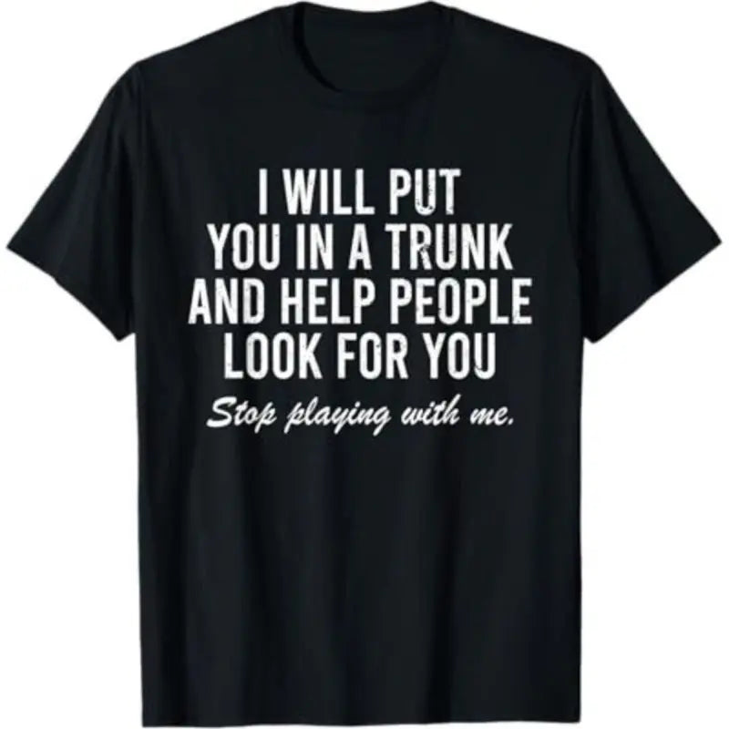Edgy Humor Graphic Tee – Sarcastic "I Will Put You In A Trunk" Shirt